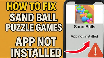 How to Fix Sand Balls Puzzle Games App Not Installed Error on Android