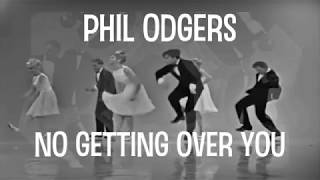 PHIL ODGERS   NO GETTING OVER YOU