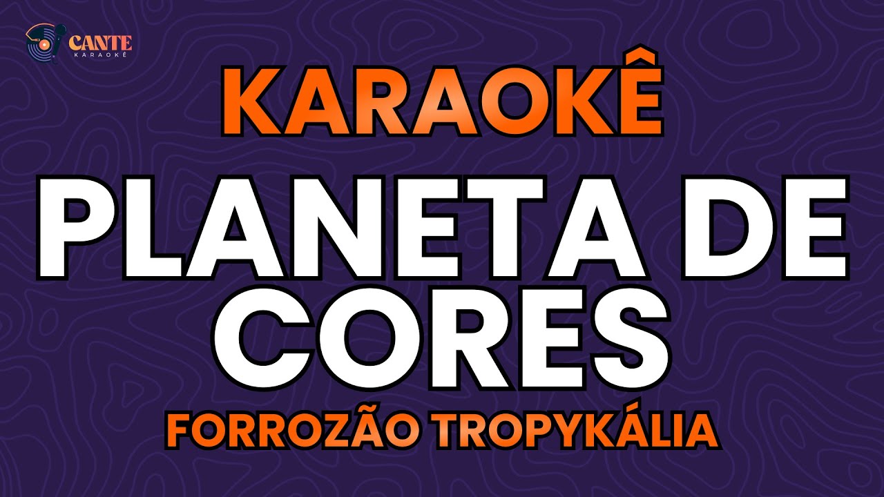 KARAOKÊ 🎤 - PLANETA DE CORES - FORROZÃO TROPYKÁLIA