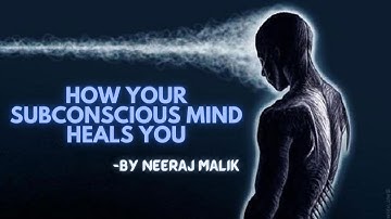How Your Subconscious Mind Heals You | By Neeraj Malik |