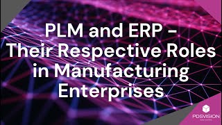 PLM and ERP   Their respective roles in manufacturing enterprises