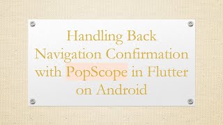 Handling Back Navigation Confirmation with PopScope in Flutter on Android