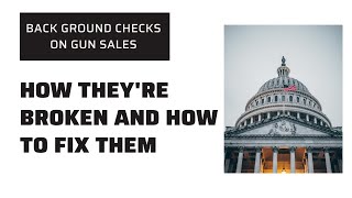 Background checks on gun sales: how they’re broken and how to fix them.