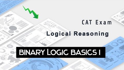Binary Logic Basics I | Logical Reasoning | CAT Lecture