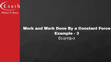 Work and Work Done By a Constant Force Example - 3 | ઉદાહરણ-૩ | Work , Energy And Power