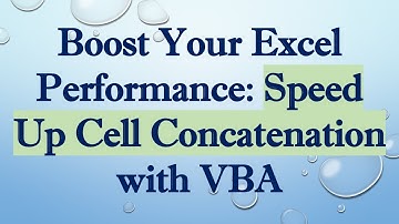 Boost Your Excel Performance: Speed Up Cell Concatenation with VBA