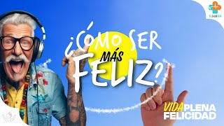 ¿Cómo Puedo Ser Más Feliz? | Tu Salud Guía