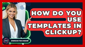 How Do You Use Templates In ClickUp? - Emerging Tech Insider