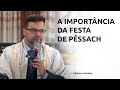 A Importância da Festa de Pêssach - Prof. Matheus Zandona