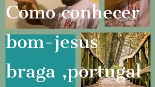 Braga bom jesus do monte venha conhecer