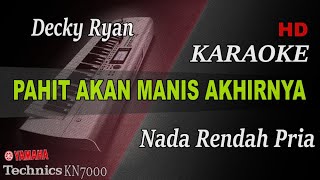 DECKY RYAN - PAHIT AKAN MANIS AKHIRNYA ( NADA RENDAH PRIA ) || KARAOKE