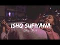 Ishq Sufiyana [ Slowed   Reverb ]