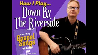 Video thumbnail of "How I Play "Down By The Riverside" on Guitar - with chords and lyrics"