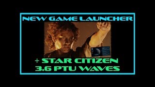 New Game Launcher for Star Citizen 3.6 | PTU Waves | SC 3.6 Features