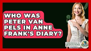 Who Was Peter Van Pels In Anne Frank's Diary? - Anecdotes in Quotation Details