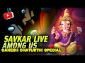 Ganesh chaturthi special  among us  savkar live  amongus savkarlive  road to 1k