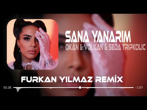 Okan & Volkan & Seda Tripkolic - Sana Yanarım ( Furkan Yılmaz Remix )