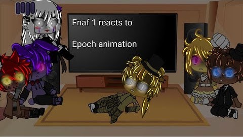 Fnaf 1 originals reacts to Epoch animation! | Luna ~