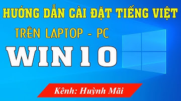 Hướng dẫn cách cài đặt tiếng Việt cho máy tính Win 10 đơn giản