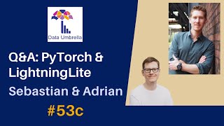 [53c] Q&A: Sebastian Raschka & Adrian Wälchli (PyTorch, LightningLite)