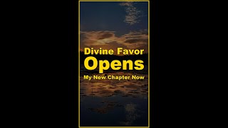 Divine Favor Opens My New Chapter Now
