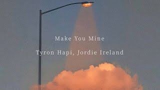 Make You Mine ｰ Tyron Hapi, Jordie Ireland【和訳】