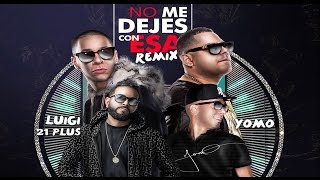 Baby Rasta Y Gringo Feat Luigi 21+ Y Yomo [No Me Dejes Con Esa Remix]