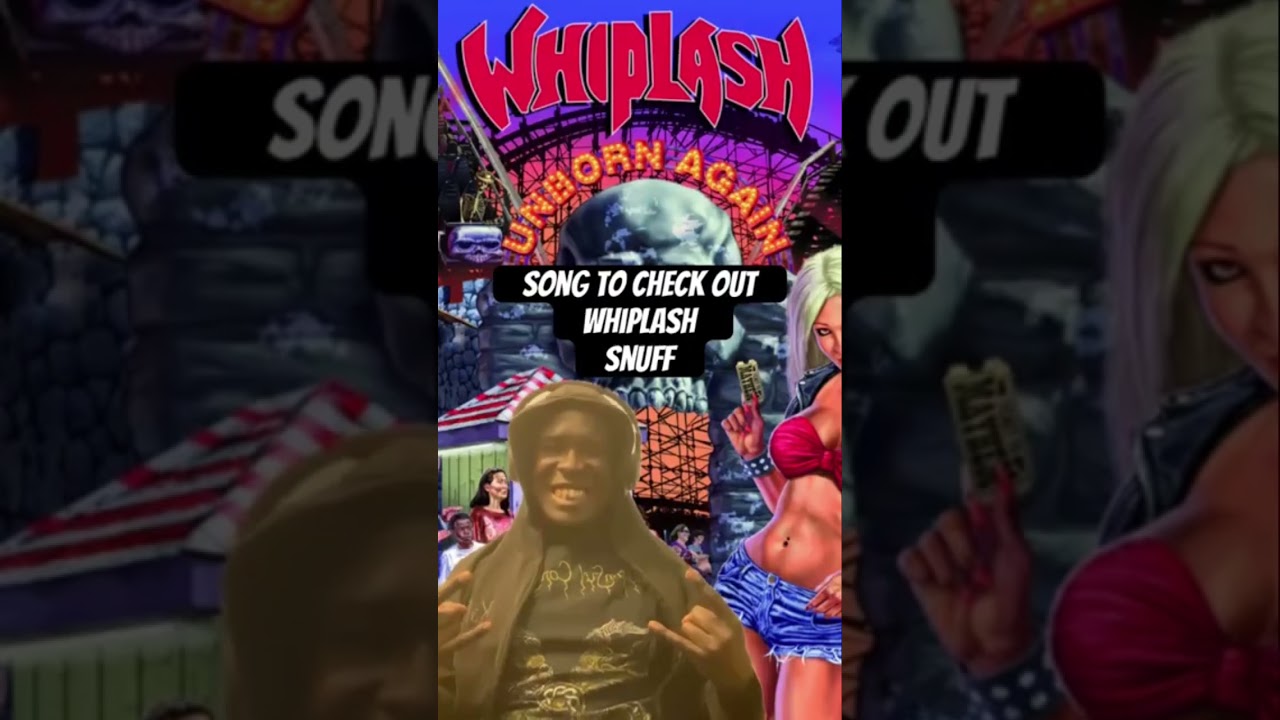 Song to check out WHIPLASH Snuff 