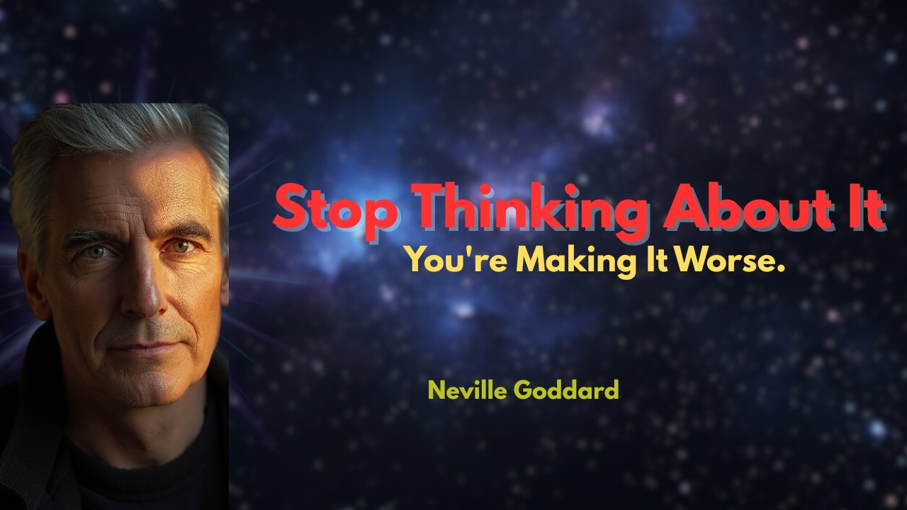 Stop Thinking About It. You're Making It Worse.| Neville Goddard