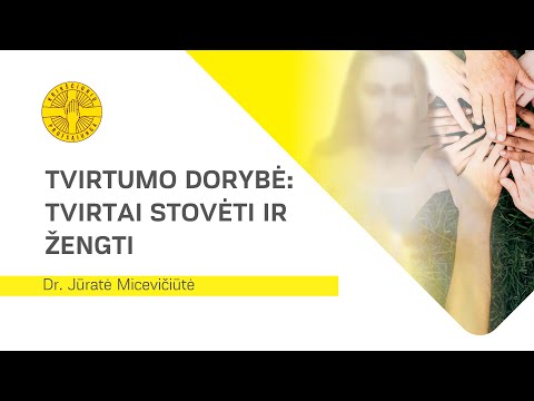 Dr. Jūratė Micevičiūtė. Tvirtumo dorybė: tvirtai stovėti ir žengti