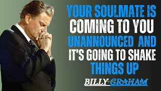 Your Soulmate Is Coming to You Unannounced – And It’s Going to Shake Things Up || Billy Graham Style
