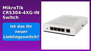 BEWERTUNG (2025): MikroTik CRS304-4XG-IN Switch. WESENTLICHE Einzelheiten