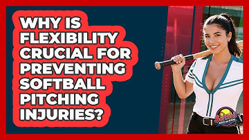 Why Is Flexibility Crucial For Preventing Softball Pitching Injuries? - Softball Basics and Beyond