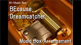 BEcause/Dreamcatcher [Music Box]