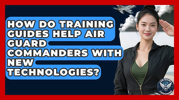 How Do Training Guides Help Air Guard Commanders With New Technologies? - Air Guard Commanders