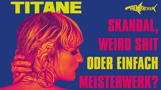 TITANE - Skandal-Film oder Film des Jahres? (No Spoiler!)