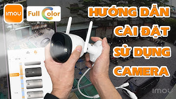 Hướng dẫn cài đặt và sử dụng camera wifi ngoài trời có màu ban đêm Imou F22FP Bullet 2E