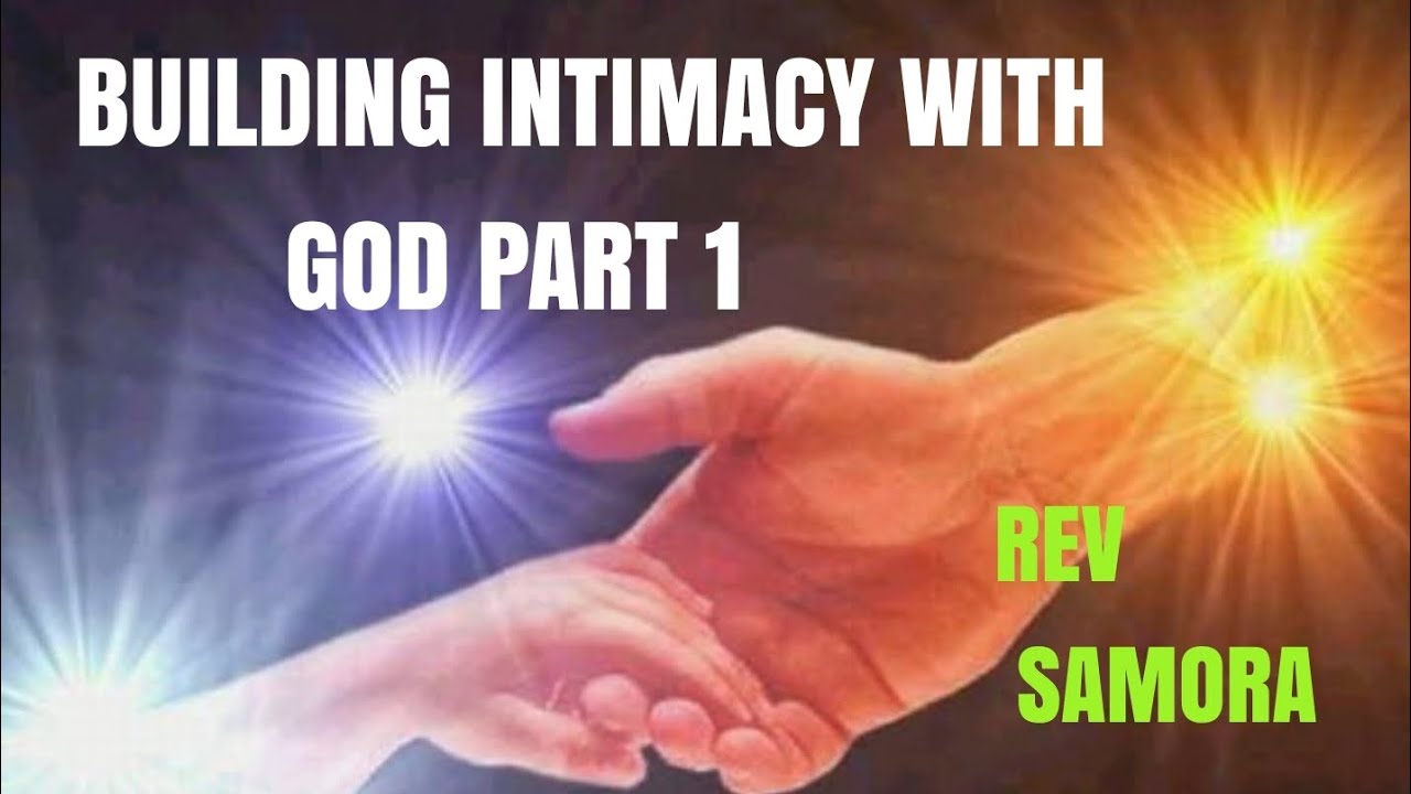 BUILDING INTIMACY WITH GOD PART 1