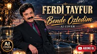 🎵  Ferdi Tayfur – Bende Özledim | AI Cover | Damar Arabesk | Dumanoğlu Arabesk