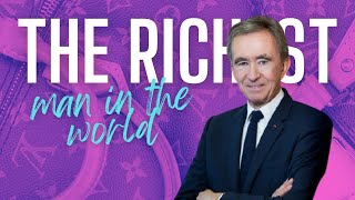 Bernard Arnault - The Richest Man In The World