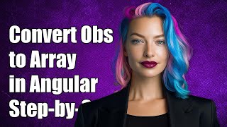How to Convert Observableany to Array in Angular: A Step-by-Step Guide