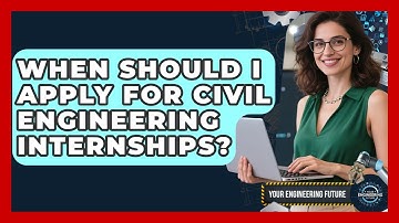 When Should I Apply for Civil Engineering Internships? - Your Engineering Future