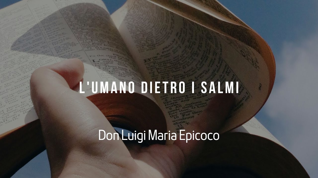 L'umano dietro i Salmi - Don Luigi Maria Epicoco