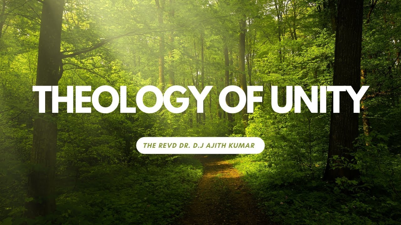 Theology of Unity - The Revd. Dr. D.J Ajith Kumar (General Secretary ...