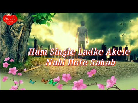 hum-singel-ladke-akele-nahi-hote-sahab-whatsapp-status/m.a-whatsapp-status/annu-2018-status