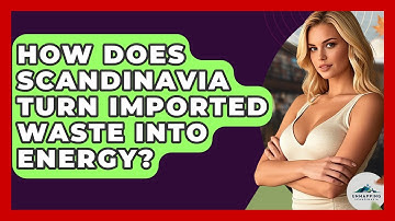 How Does Scandinavia Turn Imported Waste Into Energy? - Unmapping Scandinavia