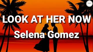 Selena Gomez - Look at her now (Lyrics) | Sammy Lyrics