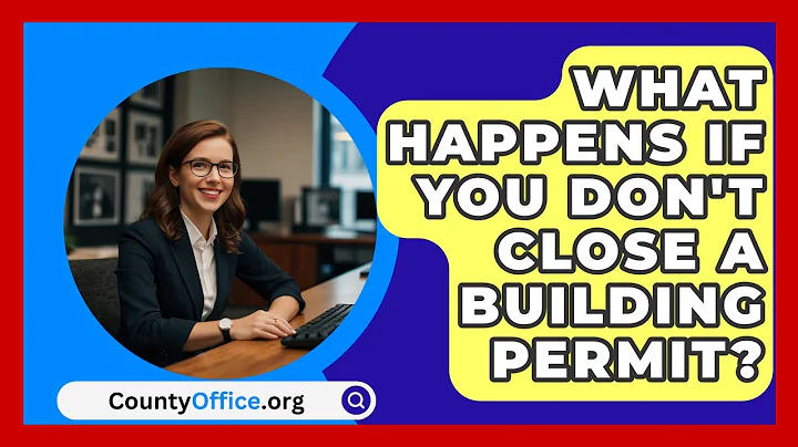 What Happens If You Don't Close A Building Permit? - CountyOffice.org