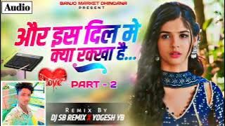 #Aur Is Dil Mein (Part 2) Pad Mix । और इस दिल मे - DJ SB REMIX X YOGESH YB