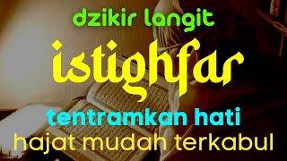 DZIKIR LANGIT❗ Istighfar Taubatan Nasuha Hati Tentram, Hajat Mudah Terkabul #ikhtiarlangit